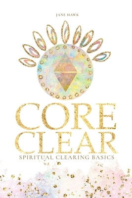 Core Clear: Spiritual Clearing Basics by Union, Earth Sun