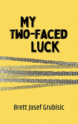 My Two-Faced Luck by Grubisic, Brett