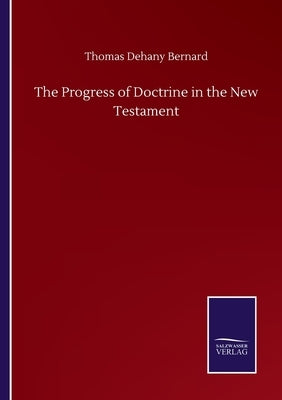 The Progress of Doctrine in the New Testament by Bernard, Thomas Dehany