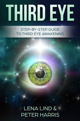 Third Eye: Step-By-Step Guide to Third Eye Awakening by Harris, Peter