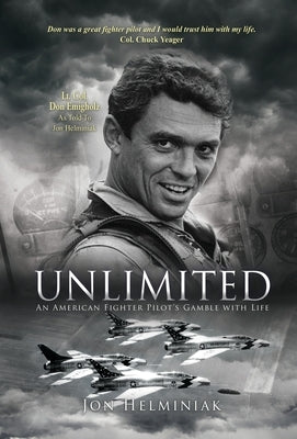 Unlimited: An American Fighter Pilot's Gamble with Life by Helminiak, Jon