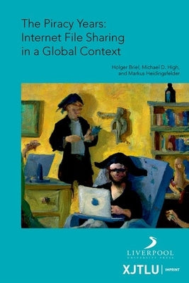 The Piracy Years: Internet File Sharing in a Global Context by Briel, Holger