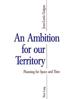 An Ambition for Our Territory: Planning for Space and Time by Guigou, Jean-Louis