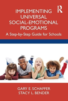 Implementing Universal Social-Emotional Programs: A Step-By-Step Guide for Schools by Schaffer, Gary E.