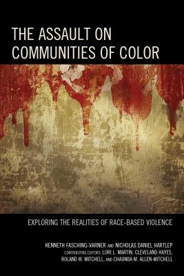 The Assault on Communities of Color: Exploring the Realities of Race-Based Violence by Fasching-Varner, Kenneth J.