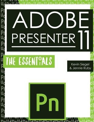 Adobe Presenter 11: The Essentials by Ruby, Jennie