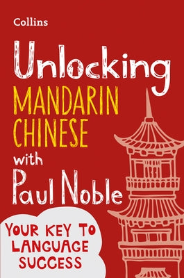 Unlocking Mandarin Chinese with Paul Noble by Noble, Paul