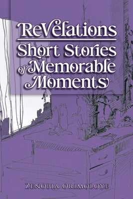 Revelations - Short Stories of Memorable Moments by Orimoloye, Zenobia