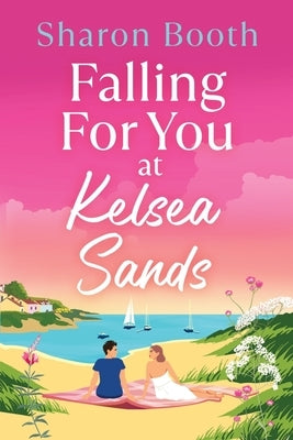 Falling For You at Kelsea Sands by Booth, Sharon