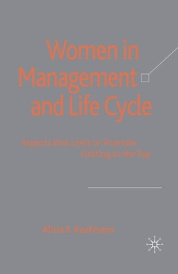 Women in Management and Life Cycle: Aspects That Limit or Promote Getting to the Top by Kaufmann, A.