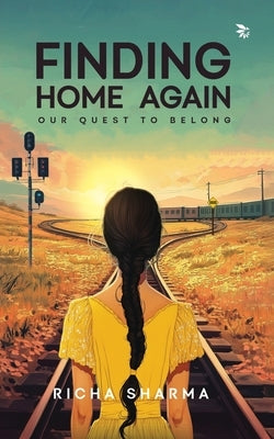 Finding Home Again-Our Quest To Belong by Sharma, Richa