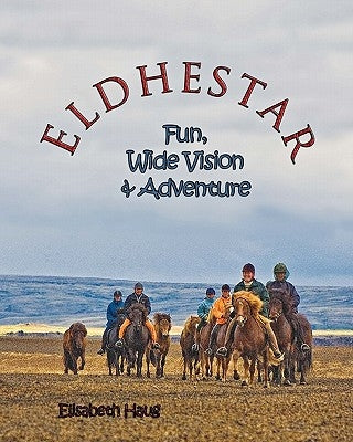 Eldhestar: fun, wide vision, and adventure by Haug, Elisabeth