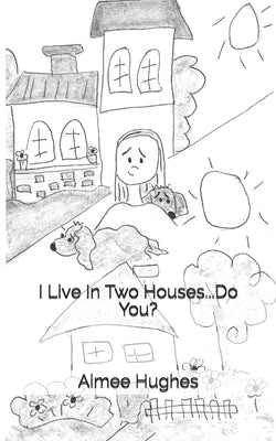 I Live In Two Houses...Do You? by Hughes, Aimee