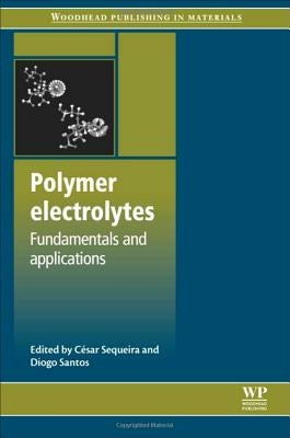Polymer Electrolytes: Fundamentals and Applications by Sequeira, César