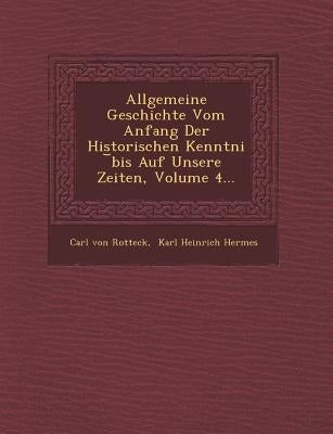 Allgemeine Geschichte Vom Anfang Der Historischen Kenntni Bis Auf Unsere Zeiten, Volume 4... by Rotteck, Carl Von