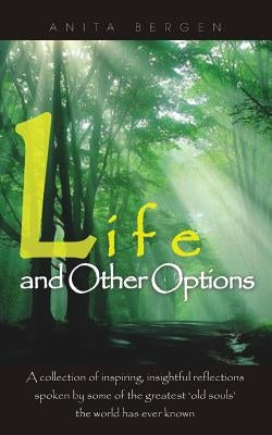 Life and Other Options: A Collection of Inspiring Quotations by Some of the Greatest 'Old Souls' the World Has Ever Known by Harricharan, John