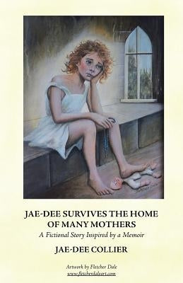 Jae-Dee Survives the Home of Many Mothers: A Fictional Story Inspired by a Memoir by Collier, Jae-Dee