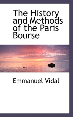 The History and Methods of the Paris Bourse by Vidal, Emmanuel