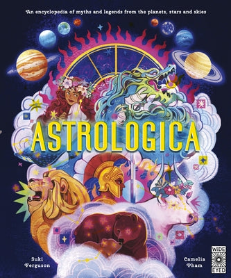 Astrologica: An Encyclopedia of Myths and Legends from the Planets, Stars and Skies by Ferguson, Suki