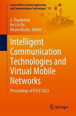 Intelligent Communication Technologies and Virtual Mobile Networks: Proceedings of ICICV 2023 by Rajakumar, G.
