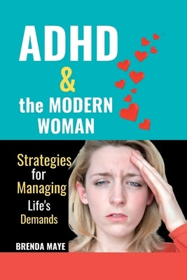 ADHD and the Modern Woman: Strategies for Managing Life's Demands by Maye, Brenda