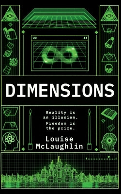 Dimensions - Science-Fiction Metaphysical Adventure: The Universe is glitching. History isn't what they were told: Reality is an Illusion. Freedom is by McLaughlin, Louise