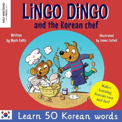 Lingo Dingo and the Korean Chef: Learn Korean for kids; Bilingual English Korean book for children) by Pallis, Mark