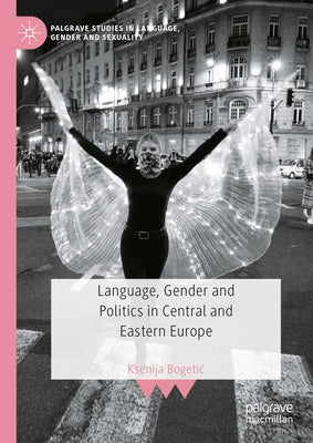 Language, Gender and Politics in Central and Eastern Europe by Bogetic, Ksenija