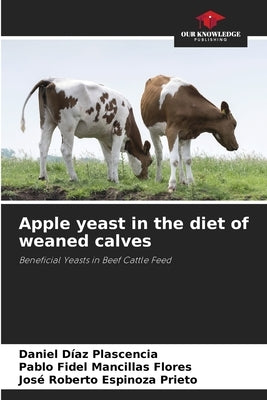 Apple yeast in the diet of weaned calves by Díaz Plascencia, Daniel