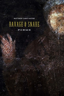 Ravage and Snare by Salyer, Matthew Carey