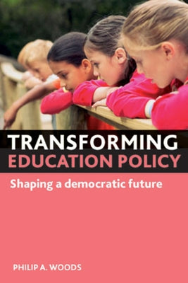 Transforming Education Policy: Shaping a Democratic Future by Woods, Philip A.