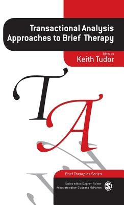 Transactional Analysis Approaches to Brief Therapy: What do you say between saying hello and goodbye? by Tudor, Keith