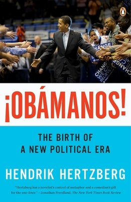 ¡Obamanos!: The Birth of a New Political Era by Hertzberg, Hendrik