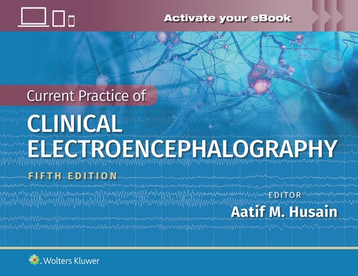 Current Practice of Clinical Electroencephalography by Husain, Aatif M.