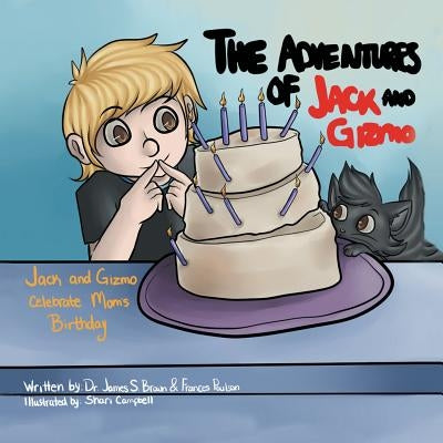 The Adventures of Jack and Gizmo: Jack and Gizmo Celebrate Mom's Birthday by Brown, James S.
