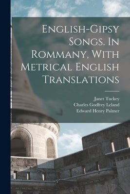 English-Gipsy Songs. In Rommany, With Metrical English Translations by Leland, Charles Godfrey