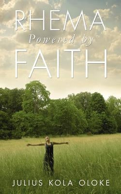 Rhema Powered by Faith by Oloke, Julius Kola