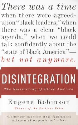 Disintegration: The Splintering of Black America by Robinson, Eugene