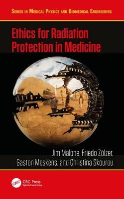 Ethics for Radiation Protection in Medicine by Malone, Jim