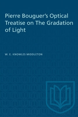 Pierre Bouguer's Optical Treatise on The Gradation of Light by Middleton, W. E. K.