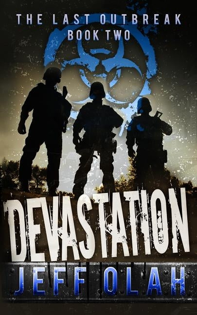 The Last Outbreak - DEVASTATION - Book 2 (A Post-Apocalyptic Thriller) by Olah, Jeff