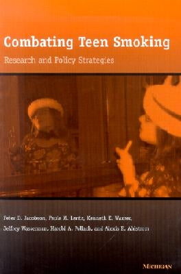 Combating Teen Smoking: Research and Policy Strategies by Jacobson, Peter D.