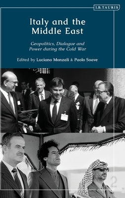 Italy and the Middle East: Geopolitics, Dialogue and Power During the Cold War by Soave, Paolo