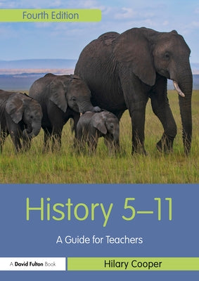 History 5-11: A Guide for Teachers by Cooper, Hilary