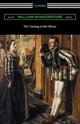 The Taming of the Shrew (Annotated by Henry N. Hudson with an Introduction by Charles Harold Herford) by Shakespeare, William