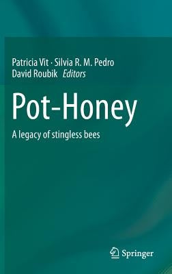 Pot-Honey: A Legacy of Stingless Bees by Vit, Patricia