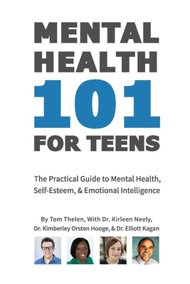 Mental Health 101 For Teens: The Practical Guide to Mental Health, Self-Esteem, & Emotional Intelligence by Neely, Kirleen