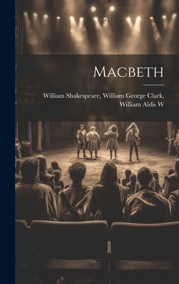 Macbeth by Shakespeare, William George Clark Wi