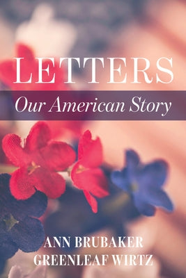 Letters: Our American Story by Greenleaf Wirtz, Ann Brubaker