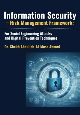 Information Security - Risk Management Framework: For Social Engineering Attacks and Digital Prevention Techniques by Abdullah-Al-Musa Ahmed, Shekh